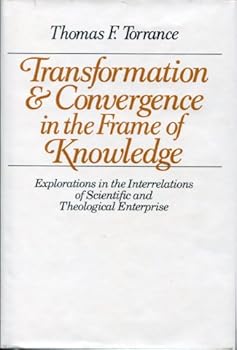 Hardcover Transformation & Convergence in the Frame of Knowledge: Explorations in the Interrelations of Scientific and Theological Enterprise Book
