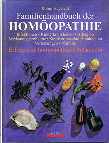 Familienhandbuch der Homöopathie - Erfolgreich homöopathisch behandeln