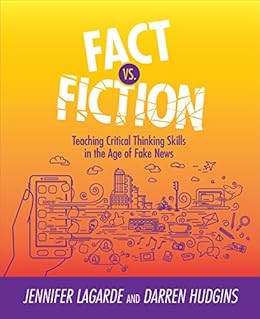 Books,Education & Teaching,Schools & Teaching Fact Vs. Fiction: Teaching Critical Thinking Skills in the Age of Fake News Jennifer LaGarde,Darren Hudgins