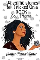 When the Stones Fell I Picked up a Rock : Soul Trauma 1098574583 Book Cover