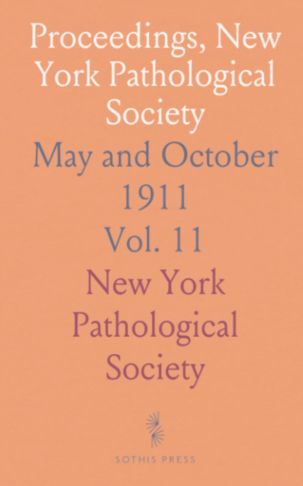 Proceedings, New York Pathological Society: May and October 1911