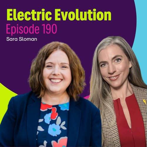 Episode 190: Liz Allan and Sara Sloman &ndash; Electric Evolution final episode; A Journey of Conversation, Openness and Connection