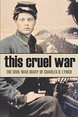 This Cruel War: The Diary of Charles H. Lynch (Annotated): Lynch ...