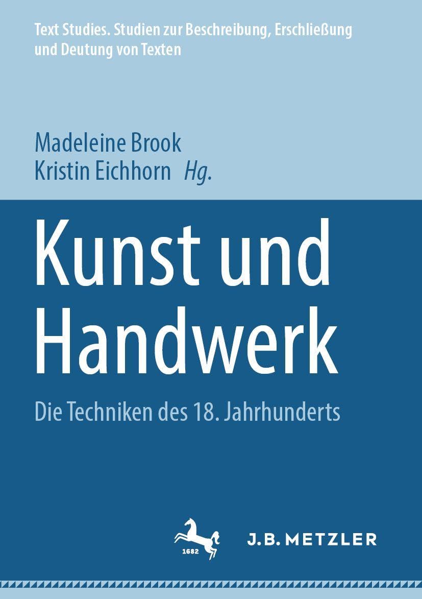 Kunst und Handwerk: Die Techniken des 18. Jahrhunderts (Text Studies. Studien zur Beschreibung, Erschließung und Deutung von Texten)