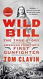 Wild Bill: The True Story of the American Frontier's First Gunfighter (Frontier Lawmen)