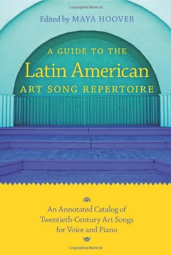 A Guide to the Latin American Art Song Repertoire: An Annotated Catalog of Twentieth-Century Art Songs for Voice and Piano (Indiana Repertoire Guides)