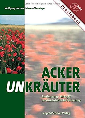 Ackerunkräuter: Bestimmung, Biologie, Landwirtschaftliche Bedeutung Ackerunkräuter: Bestimmung, Biologie, Landwirtschaftliche Bedeutung