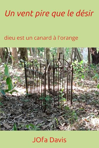 Un vent pire que le desir: dieu est un canard a l'orange