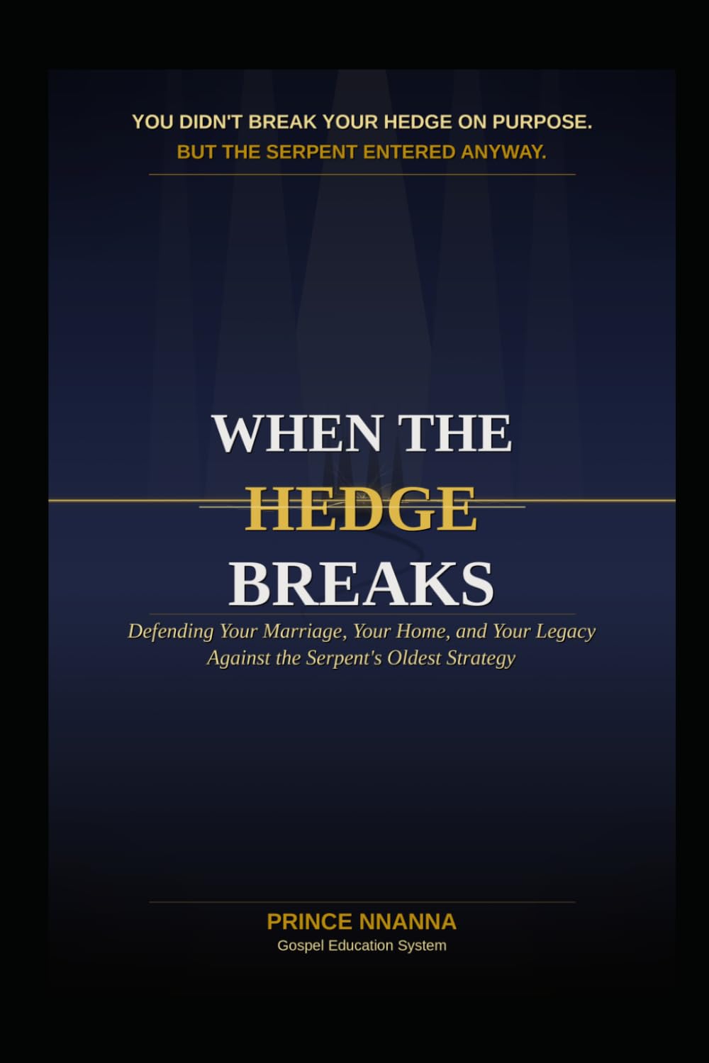 WHEN THE HEDGE BREAKS: Defending Your Marriage, Your Home, and Your Legacy Against the Serpent's Oldest Strategy