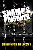 Shame's Prisoner: Overcoming the Academic and Emotional Effects of Learning Disabilities from a Teacher Who Experienced It