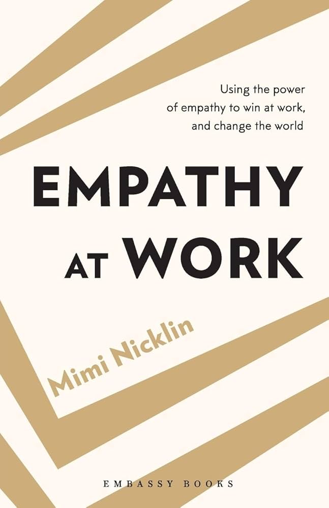 Empathy At Work: Using the Power of Empathy to Win at Work, and