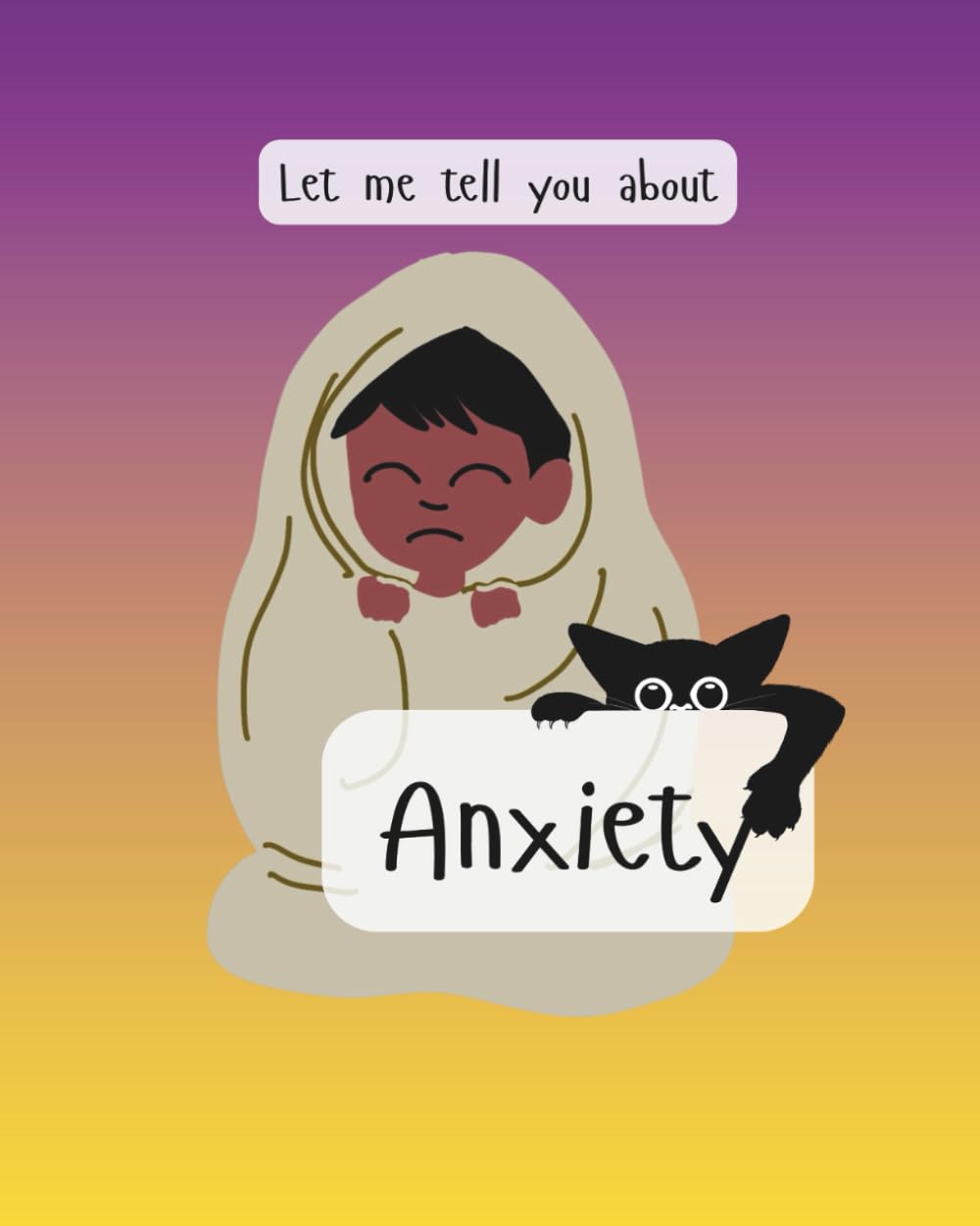 Let me tell you about Anxiety (Let me tell you about challenges in life)