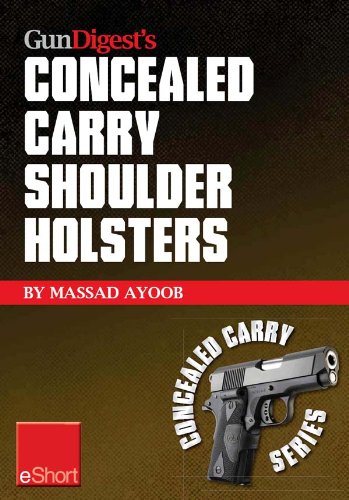 Gun Digestâ€™s Concealed Carry Shoulder Holsters eShort: Concealed carry methods, systems, rigs and tactics for shoulder holsters (Concealed Carry eShorts)