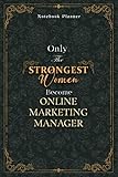 Online Marketing Manager Notebook Planner - Luxury Only The Strongest Women Become Online Marketing Manager Job Title Working Cover: Tax, Small ... 6x9 inch, 5.24 x 22.86 cm, Planning, A5