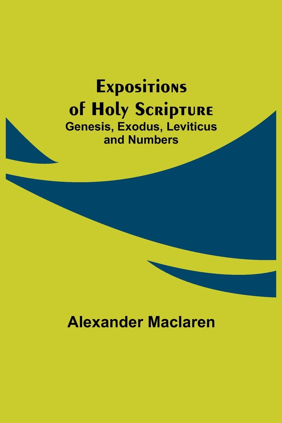 Expositions of Holy Scripture: Genesis, Exodus, Leviticus and Numbers
