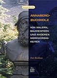  Annaberg-Buchholz: Von Malern, Baumeistern und anderen Merkwürdigkeiten (Heimatarchiv)
