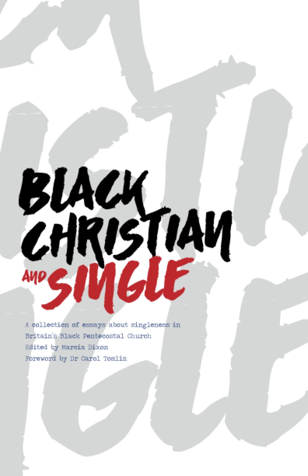 Black Christian and Single: A collection of essays about singleness in Britain's Black Pentecostal Church