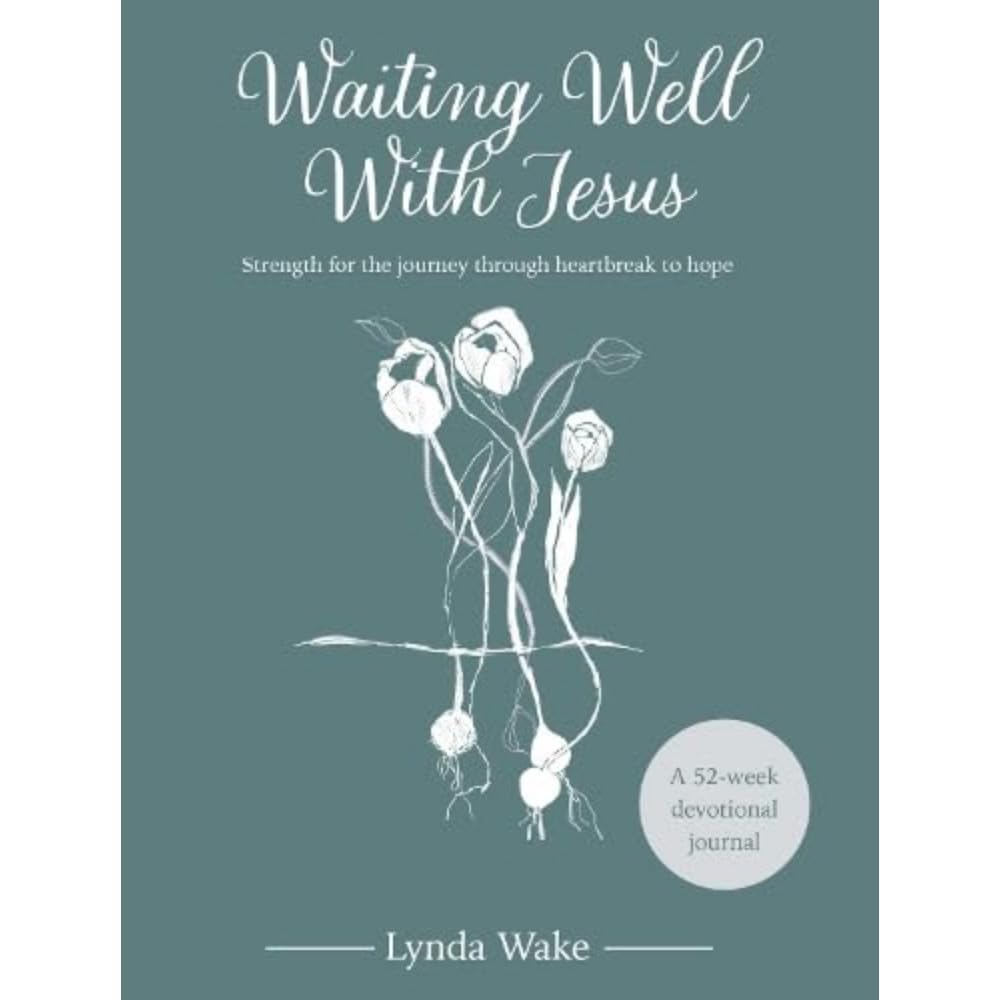 Waiting Well With Jesus : Strength for the journey through heartbreak to hope ( A 52-week devotional journal)