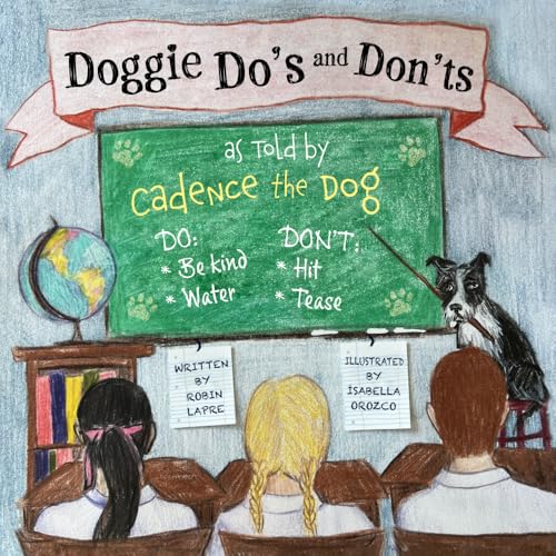Doggie Do's and Don'ts as Told by Cadence the Dog