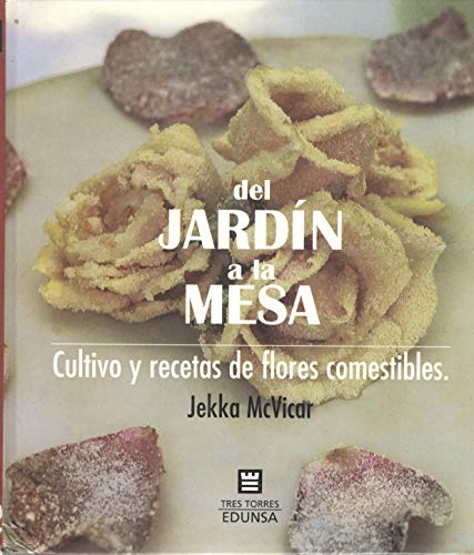 Del Jardín a la mesa. Cultivo y recetas de flores comestibles