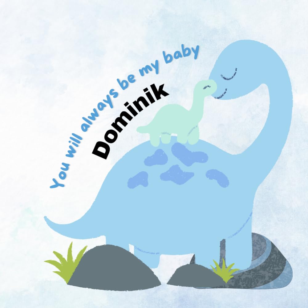 You will always be my baby Dominik