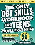 The Only DBT Skills Workbook for Teens You’ll Ever Need: 7 Easy DBT Steps to Transform Anxiety, Stress & Toxic Habits into Calm, Confidence & Unshakable Resilience for Life