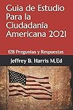 Guia de Estudio Para la Ciudadanía Americana: 128 Preguntas y Respuestas Espanol (Spanish Edition)