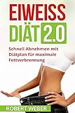 Eiweiß Diät 2.0: Schnell Abnehmen mit Diätplan für maximale Fettverbrennung