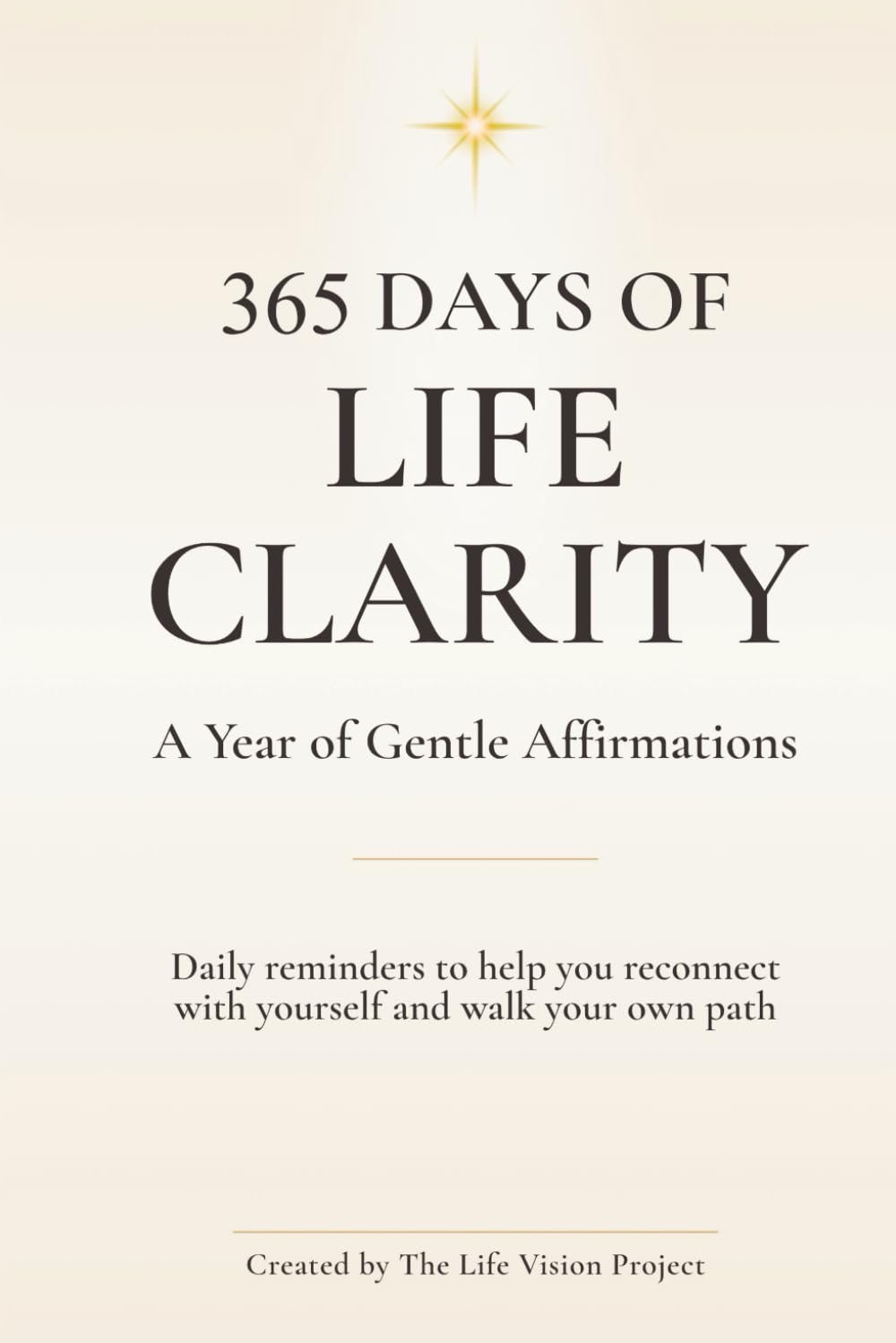 365 Days of Life Clarity: A Year of Gentle Affirmations for Inner Peace, Self-Growth, and Daily Mindfulness