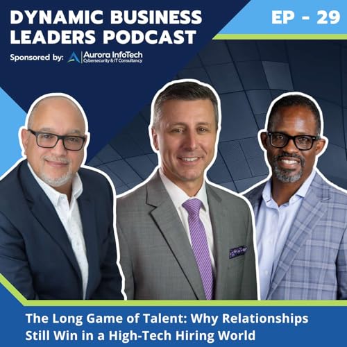 EP.29 - The Long Game of Talent: Why Relationships Still Win in a High Tech Hiring World