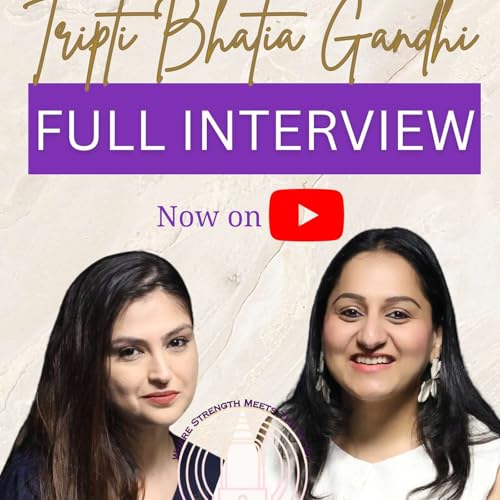 Epi 9 Behind The Strength with @priyakapurofficial: Tripti Bhatia Gandhi on Purpose, Courage & Leadership cover art