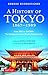 A History of Tokyo 1867-1989: From EDO to SHOWA: The Emergence of the World's Greatest City (Tuttle Classics)