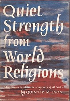 Hardcover Quiet Strength from World Religions : Meditations Based on the Scriptures of All Faiths Book