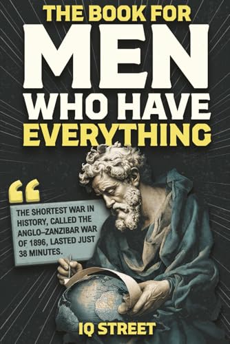 The Book For Men Who Have Everything: Unusual Knowledge and Boredom Busters for Intelligent Men