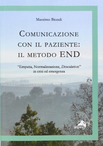 Comunicazione con il paziente. Il metodo END. «Empatia, normalizzazione, descalation» in crisi ed emergenz