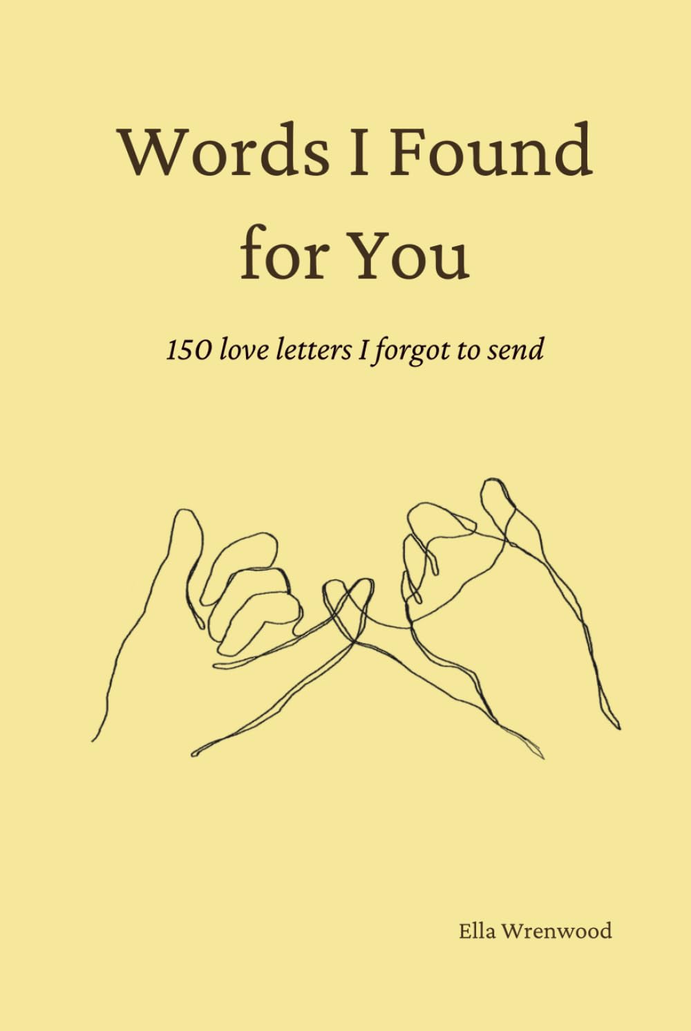 Words I Found for You: 150 Love Letters I Forgot to Send