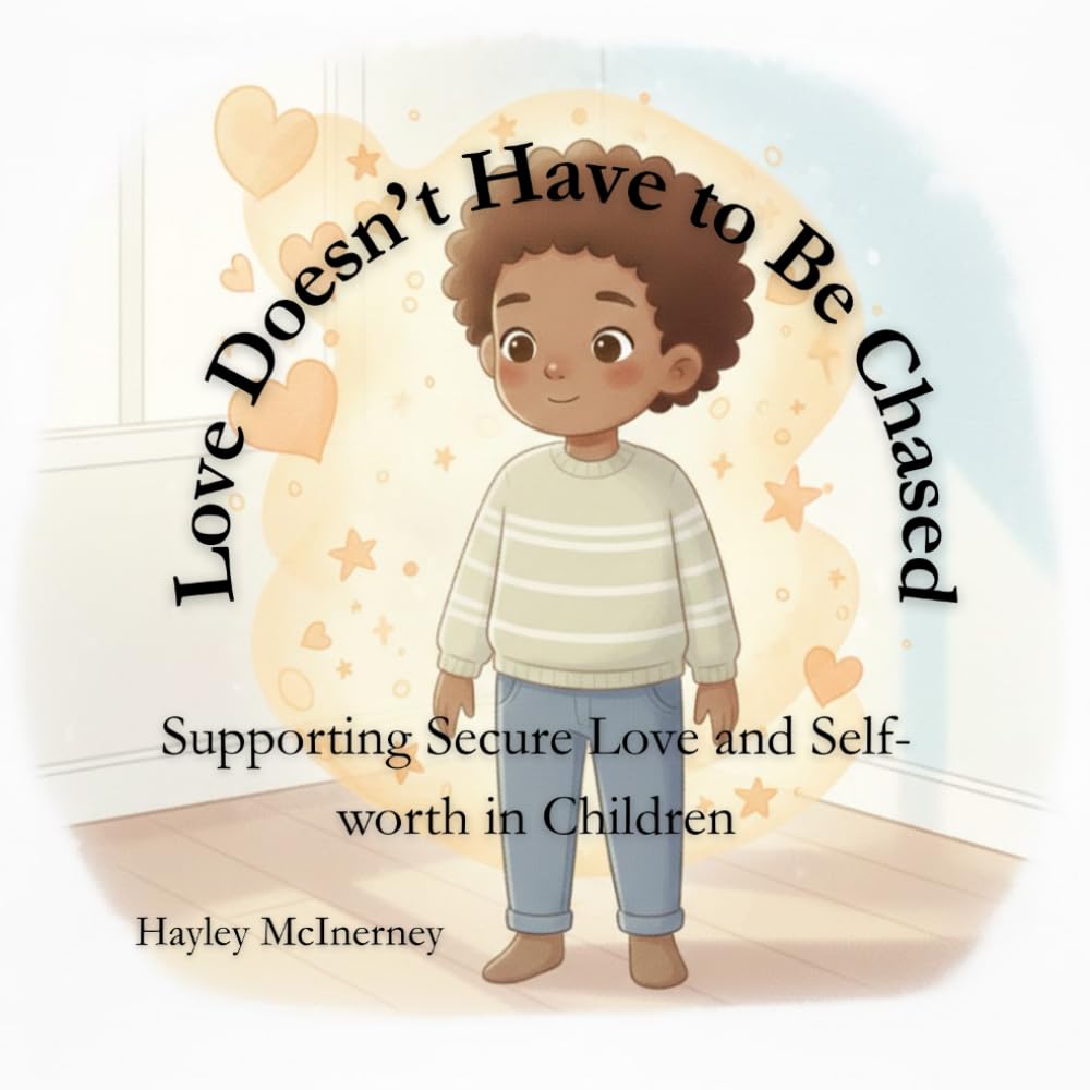 Love Doesn't Have to Be Chased: Supporting Secure Love and Self-worth in Children