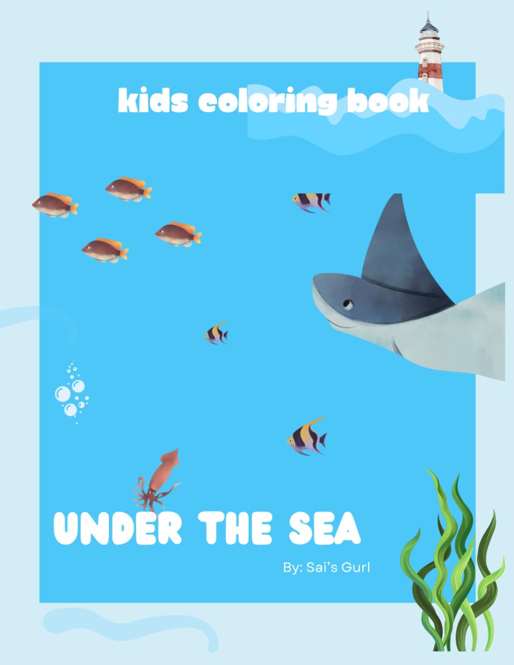 Under The Sea: Kids Coloring Book By - Sai’s Gurl | 14 Types of under sea creatures | Coloring book for beginners | kindergartens coloring book