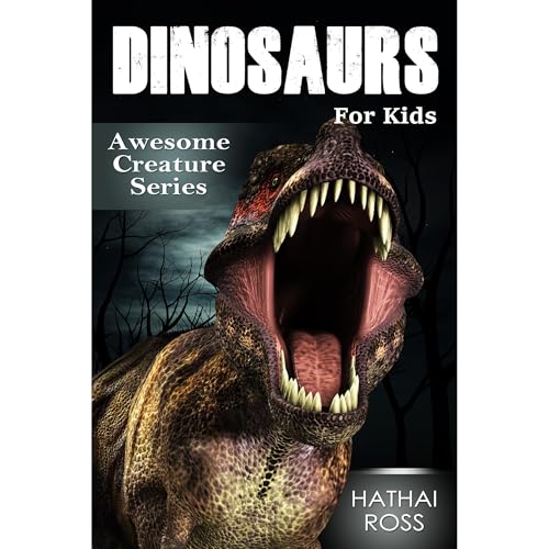 Dinosaurs for Kids: Amazing Facts &amp;amp; Pictures About These Wonderful Creatures (Awesome Creature Series) by Hathai Ross episode artwork