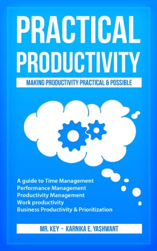 Practical Productivity -Making Productivity Practical & Possible: A guide to