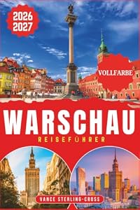 WARSCHAU REISEFÜHRER 2026/2027 (VOLLFARBIG): Sehenswürdigkeiten, Altstadt und Insider-Tipps mit Stadtplänen und Reiserouten für Ihren perfekten ... (Vollfarbige Reiseführer 2027, Band 25)