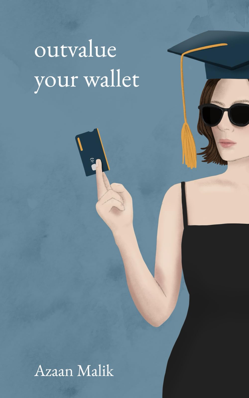 Outvalue Your Wallet: Designed for Students: Master Your Money Before It Masters You