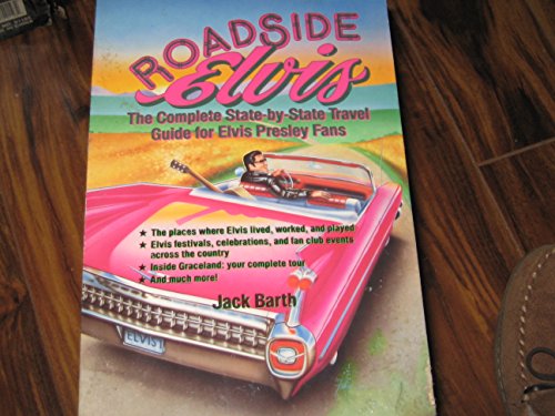 Roadside Elvis - The Complete State-By-State Travel Guide for Elvis Presley Fans