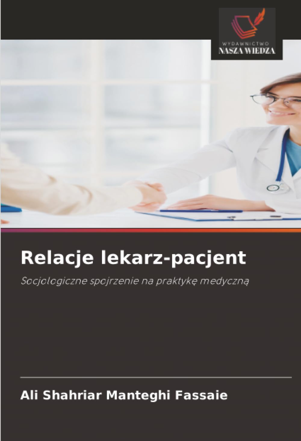Relacje lekarz-pacjent: Socjologiczne spojrzenie na praktyk¿ medyczn¿