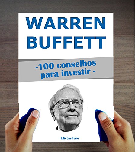 Warren Buffett : 100 Conselhos para Investir e tornar-se Rico