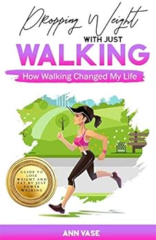 Paperback Dropping Weight With Just Walking: How Walking Changed My Life (Guide To Lose Weight And Fat By Just Power Walking) Book
