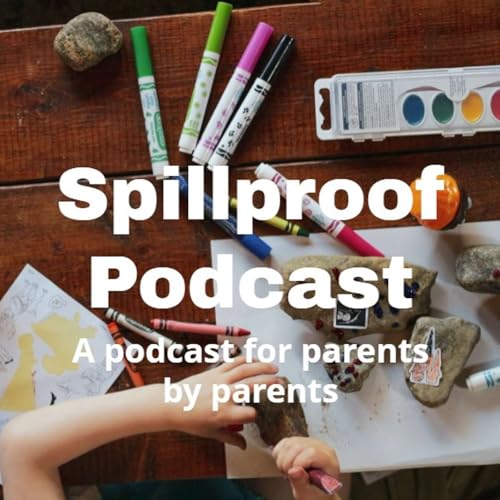 Spillproof Podcast A podcast for parents by parents cover art