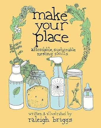Make Your Place: Affordable, Sustainable Nesting Skills Make Your Place: Affordable, Sustainable Nesting Skills book cover