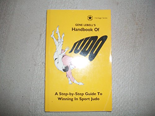 Gene Lebells Handbook of Judo: A Step by Step Guide to Winning in Sport Judo (Heritage Series (Los Angeles, Calif.).)