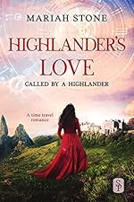 Highlander's Love: A Scottish Historical Time Travel Romance (Called by a Highlander Book 4)